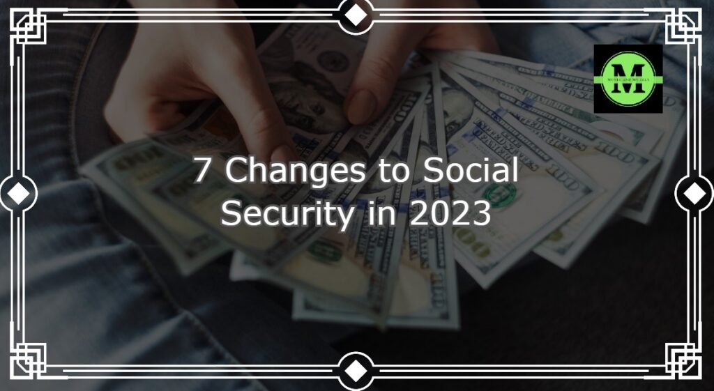 7 Changes to Social Security in 2023