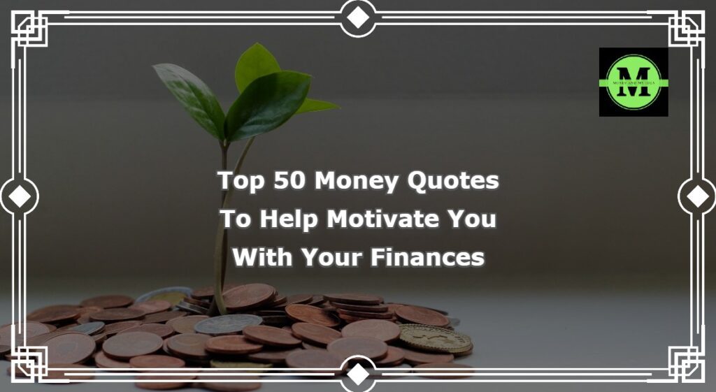 Top 50 Money Quotes To Help Motivate You With Your Finances