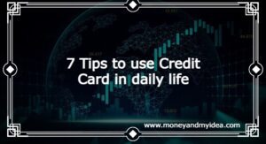7 Tips to use Credit Card in daily life